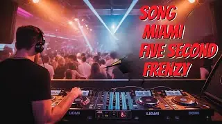 SONG MIAMI FIVE SECOND FRENZY