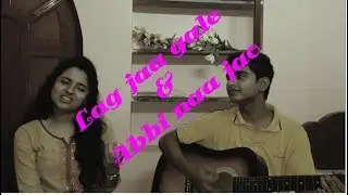 Lag jaa gale & Abhi naa jao|| Acoustic Cover|| Asmita ft Tirthankar