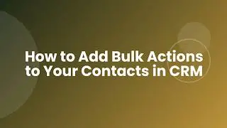 How to Add Bulk Actions to Your Contacts in CRM