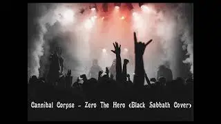 Cannibal Corpse - Zero The Hero ( Black Sabbath Cover )