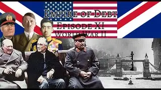 Empire of Debt E.11: World War II