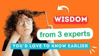 3 great people and the shared wisdom you'd love to learn earlier