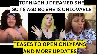 TOPHIACHU DREAMED SHE GOT S AeD BC SHE IS UNLOVABLE TEASES TO OPEN ONLYFANS AND MORE UPDATES