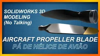 Aircraft Propeller Blade - Solidworks 3D modeling (No Talking)