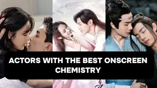 Top 10 cdrama actors with the best onscreen chemistry #cdrama #chinesedrama #youtube