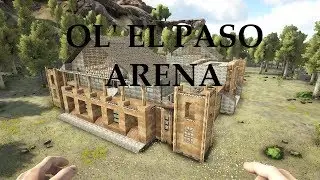 Ark  Ol' El Paso Arena BUILD with THE WARRIOR