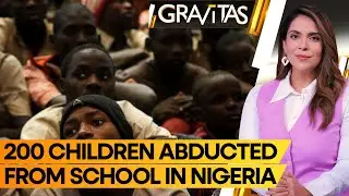 Gravitas | Nigeria: Gunmen attack school in Northwest Nigeria, abducts 200+ children | WION