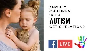 Should childen with Autism Get Chelation