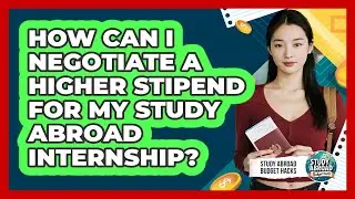 How Can I Negotiate A Higher Stipend For My Study Abroad Internship? - Study Abroad Budget Hacks