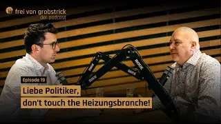 Liebe Politiker, don&acute;t touch the Heizungsbranche! | Frei von Grobstrick, Folge 19