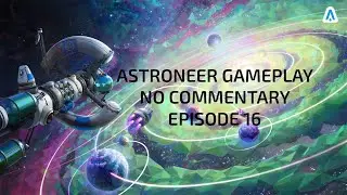 Astroneer No Commentary Gameplay Episode 16 | 2024
