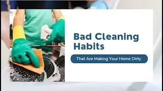 Bad Cleaning Habits That Are Making Your Home Dirty | Bond Cleaning Canberra