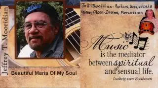 Jeffrey T. Mooridian   - Beautiful Maria Of My Soul