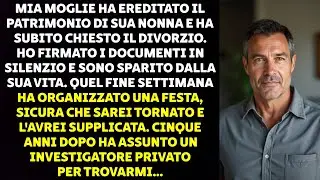 MIA MOGLIE HA EREDITATO IL PATRIMONIO DI SUA NONNA E HA SUBITO CHIESTO IL DIVORZIO...