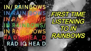 First Time Listening to Radiohead - In Rainbows (Full Reaction)