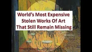 14 Of The World&rsquo;s Most Expensive Stolen Works Of Art That Still Remain Missing