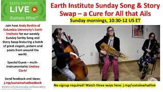 Earth Institute Sunday Sanity Song and Story Swap