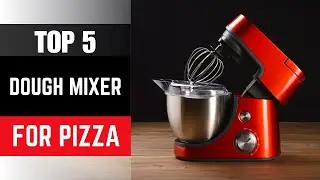 ✅ Top 5 Best Dough Mixer For Pizza | Best Dough Mixer For Pizza