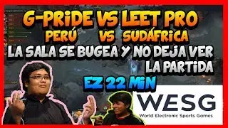 (2/2 )G-PRIDE (PER&Uacute;) VS LEET PRO (SUD&Aacute;FRICA) - WESG EZ 22 MIN