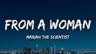Mariah the Scientist - From A Woman (Lyrics)