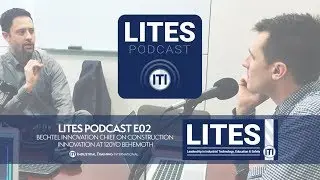 LITES Podcast e02 - BECHTEL INNOVATION CHIEF ON CONSTRUCTION INNOVATION AT 120YO BEHEMOTH