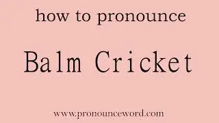 Balm Cricket: How to pronounce Balm Cricket in english (correct!).Start with B. Learn from me.