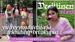 2.1 Desillinen teet&auml; yst&auml;vyyssuhteista & friendship breakupista w/@MandimaiOfficial@OliviaVidael