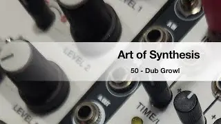 Art of Synthesis 50 - Bonus - Dub Growl