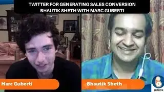 Twitter for Generating Sales Conversion with Marc Guberti & Bhautik Sheth