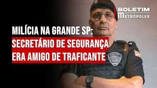 Milícia na Grande SP: secretário de Segurança era amigo de traficante