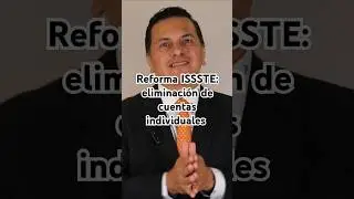 Reforma ISSSTE 2025: Eliminaci&oacute;n del r&eacute;gimen de cuentas individuales