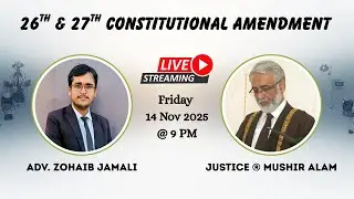 Decoding Pakistan's Constitution: The 26th & 27th Amendments with Justice Mushir Alam