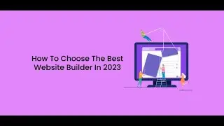 Top 10 Tips for Choosing the Right Website Builder in 2023