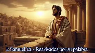 2 Samuel 11 - Reavivados por su palabra