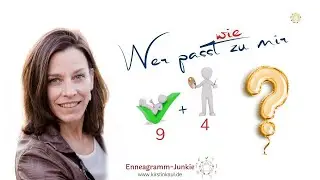 🙋‍♀️🙋 Wer passt (wie) zu mir? 9+4 in Partnerschaft, Arbeit. NEUN+VIER. Enneagramm und Beziehungen.