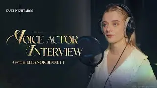 Duet Night Abyss Voice Actor Interview | Psyche &middot; Eleanor Bennett