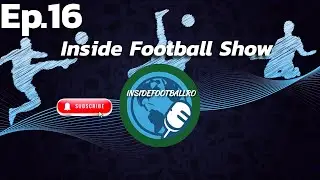 Inside Football Show - 19 Ianuarie Ep. 16 | City si Barcelona invinse! Senegal castiga finala!