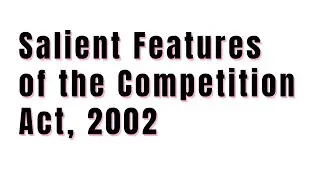 Salient Features of the Competition Act, 2002