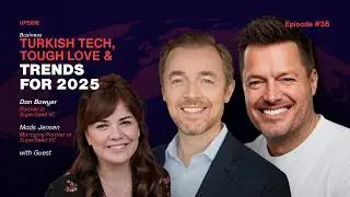 Turkish Tech, Tough Love & Trends for 2025 - Upside 38