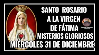 SANTO ROSARIO A LA VIRGEN DE FÁTIMA: MISTERIOS GLORIOSOS - MIÉRCOLES 31 DE DICIEMBRE DE 2025.