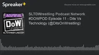 #DOWPOD Episode 11 - Dits Vs Technology (@DitsOnWrestling)