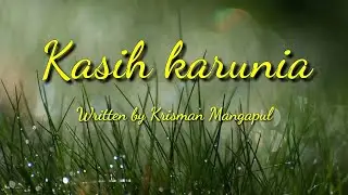 KASIH KARUNIA - Original song - Krisman Mangapul - Official music video