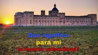Qué es para mí la Huerta Valenciana?