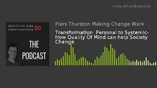 Transformation: Personal to Systemic- How Quality Of Mind can help Society Change