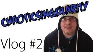 Vlog #2: ChaoticSingularity