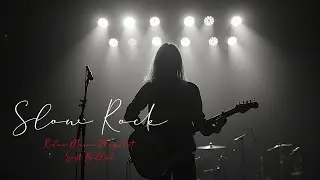 🎸 Slow Rock &times; Classic Rock Ballads &ndash; Powerful & Emotional Nostalgic Hits 🔥