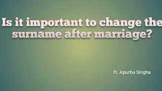 Why do women change their surname after marriage?