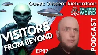 Visitors from Beyond with Vincent Richardson | Talking Weird #17