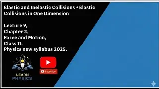 Elastic and Inelastic Collision, Elastic Collision in One Dimension class 11 Chapter 2 New book 2025