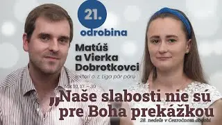 Odrobina 21  &ndash; Na&scaron;e slabosti nie s&uacute; pre Boha prek&aacute;žkou &ndash; Mat&uacute;&scaron; a Vierka Dobrotkovci